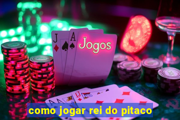 como jogar rei do pitaco